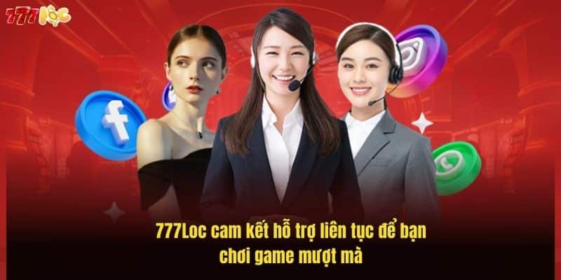 Liên Hệ 777Loc Dễ Dàng, Hỗ Trợ 24/7 Nhanh Chóng & Hiệu Quả 4 777loc-cam-ket-ho-tro-lien-tuc-de-ban-choi-game-muot-ma (1)