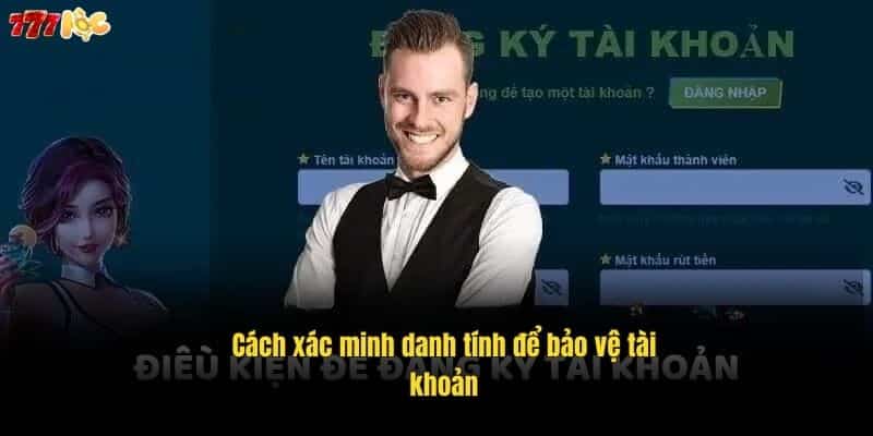 Đăng Ký 777Loc Dễ Dàng – Nhận Ngay Ưu Đãi Cực Hấp Dẫn 2 cach-xac-minh-danh-tinh-de-bao-ve-tai-khoan (2)