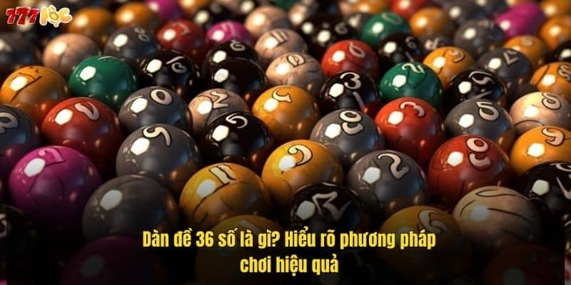 Dàn Đề 36 Số - Cách Chơi Hiệu Quả Và Tăng Cơ Hội Trúng Lớn 2 dan-de-36-so-–-chien-thuat-so-hoc-giup-nguoi-choi-tang-co-hoi-trung-lon