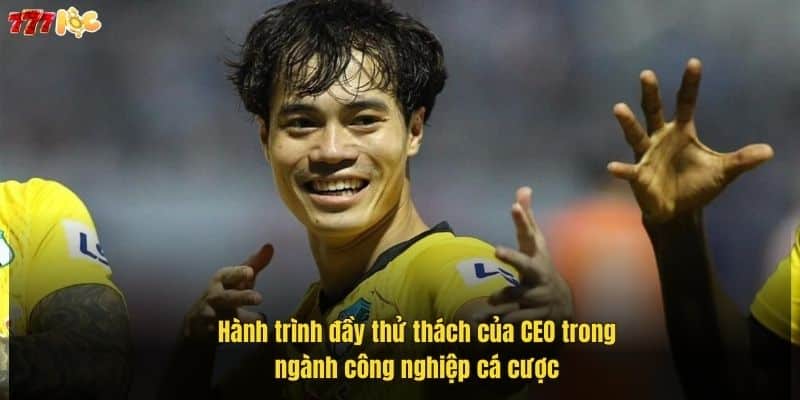 CEO 777Loc: Hành Trình Xây Dựng Đế Chế Cá Cược 2 hanh-trinh-day-thu-thach-cua-ceo-trong-nganh-cong-nghiep-ca-cuoc (1)