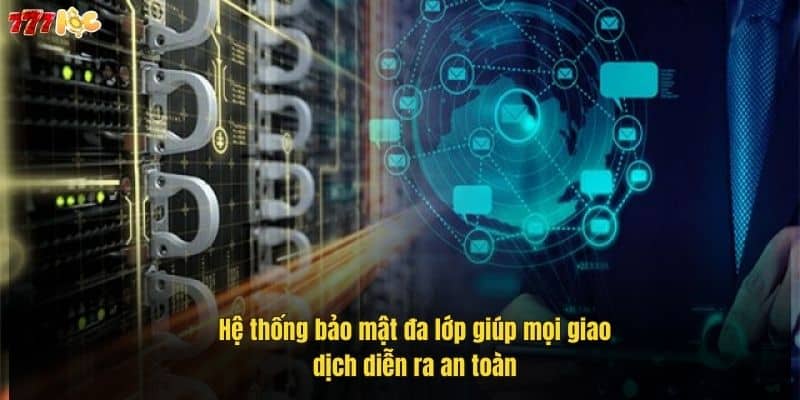 Chính Sách Bảo Mật 777Loc – Cam Kết An Toàn Dữ Liệu Người Chơi 4 he-thong-bao-mat-da-lop-giup-moi-giao-dich-dien-ra-an-toan (2)