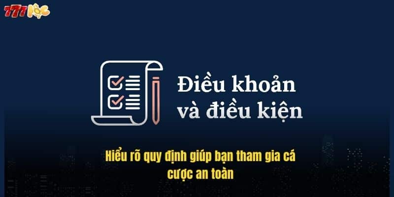 Điều Khoản Điều Kiện 777Loc – Hiểu Rõ Để Chơi An Toàn 1 hieu-ro-quy-dinh-giup-ban-tham-gia-ca-cuoc-an-toan (1)