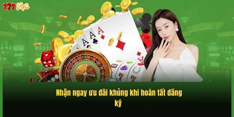 Đăng Ký 777Loc Dễ Dàng – Nhận Ngay Ưu Đãi Cực Hấp Dẫn 4 nhan-ngay-uu-dai-khung-khi-hoan-tat-dang-ky- (2)