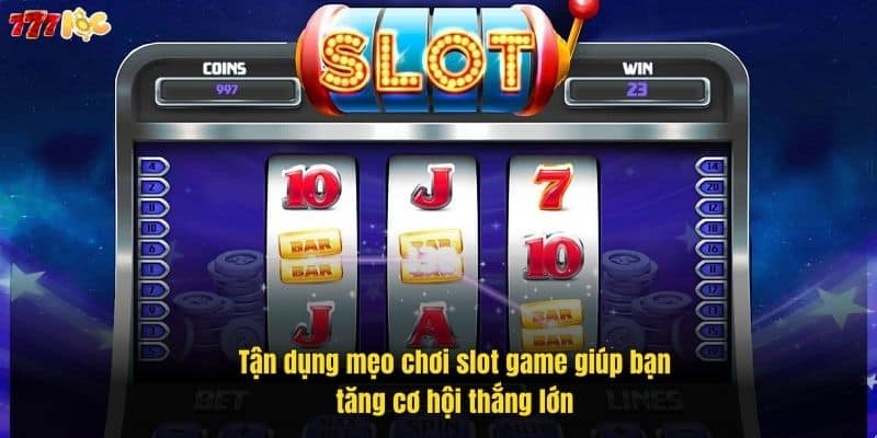 Mẹo Chơi Slot Game Dễ Thắng Tăng Tỷ Lệ Nhận Thưởng 2 tan-dung-meo-choi-slot-game-giup-ban-tang-co-hoi-thang-lon (1)