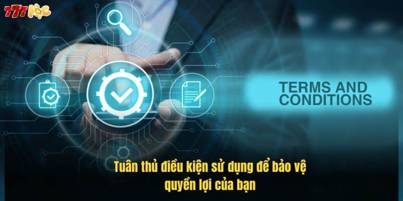 Điều Khoản Điều Kiện 777Loc – Hiểu Rõ Để Chơi An Toàn 2 tuan-thu-dieu-kien-su-dung-de-bao-ve-quyen-loi-cua-ban (2)