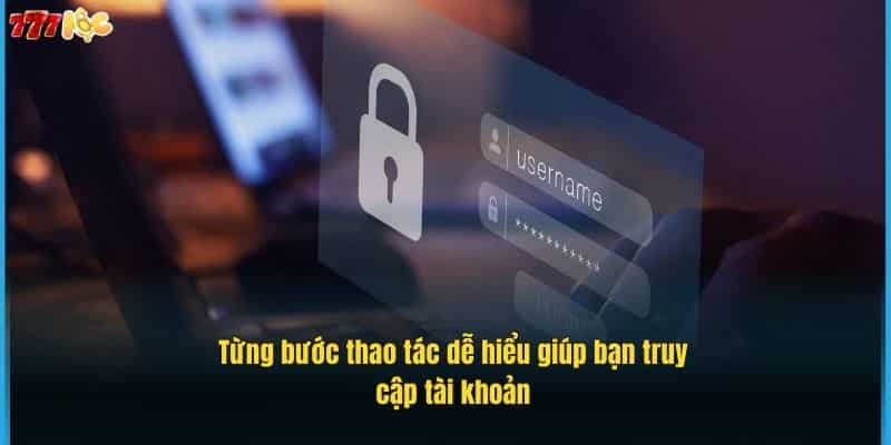 Đăng Nhập 777Loc Dễ Dàng – Hướng Dẫn Chi Tiết Từ A Đến Z 3 tung-buoc-thao-tac-de-hieu-giup-ban-truy-cap-tai-khoan (1)